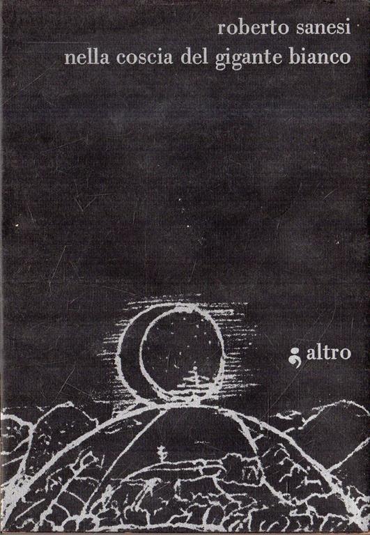 Autografato! Nella Coscia Del Gigante Bianco - Roberto Sanesi - copertina