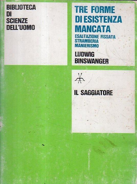 Tre forme di esistenza mancata : esaltazione fissata, stramberia, manierismo - Ludwig Binswanger - copertina