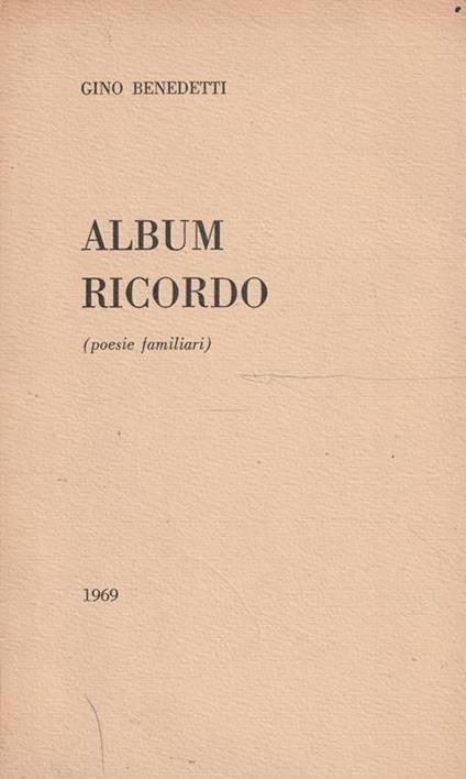 Autografato! Album ricordo (poesie familiari) di Gino Benedetti - F. Benedetti - copertina