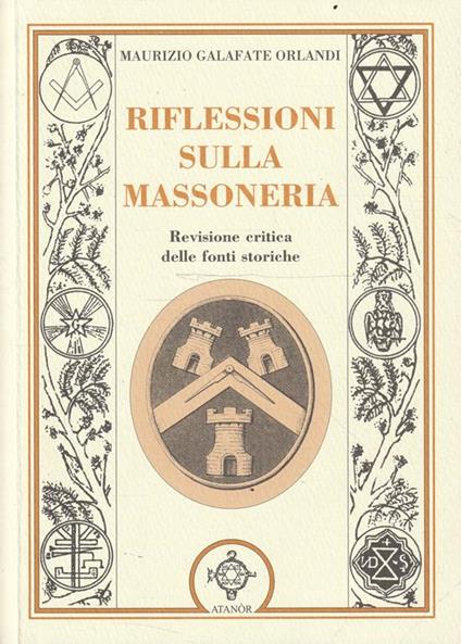 Riflessioni sulla Massoneria. Revisione critica delle fonti storiche - Maurizio Galafate Orlandi - copertina