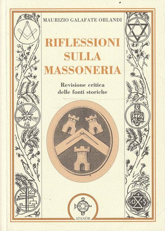 Riflessioni sulla Massoneria. Revisione critica delle fonti storiche - Maurizio Galafate Orlandi - copertina