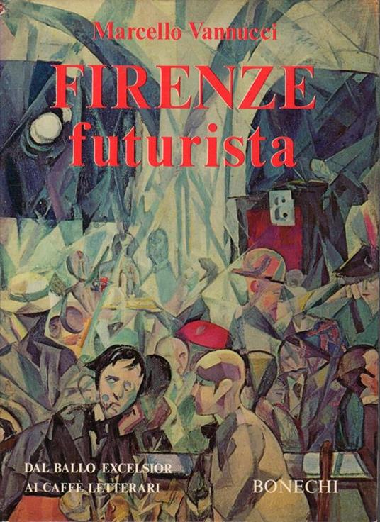 Firenze futurista : dal ballo Excelsior ai caffè letterari - Marcello Vannucci - copertina