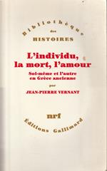 L' individu, la mort, l'amour. Soi-même et l'autre en Grèce ancienne