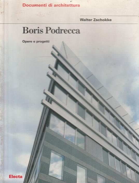 Boris Podrecca : opere e progetti - Walter Zschokke - copertina