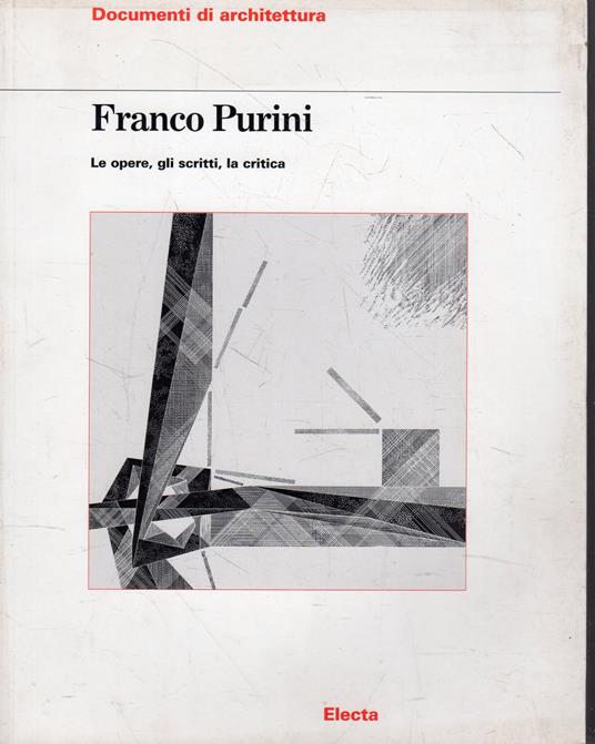 Franco Purini : le opere, gli scritti, la critic - Franco Purini - copertina