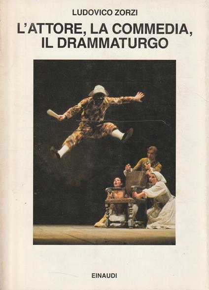 L' attore, la Commedia, il drammaturgo - Ludovico Zorzi - copertina