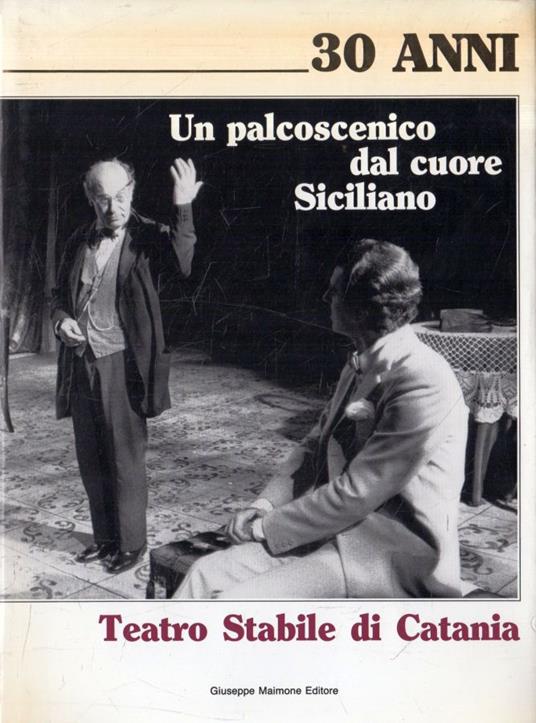Teatro stabile di Catania : 30 anni : un palcoscenico dal cuore siciliano - copertina