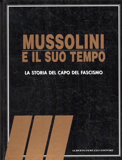 Mussolini e il suo tempo : La storia del capo del Fascismo - copertina