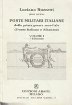 Poste militari italiane Vol. 1 dalla prima guerra mondiale (fronte Italiano e Albanese)