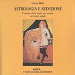 Astrologia e seduzione. L'analisi delle stelle per amare ed essere amati