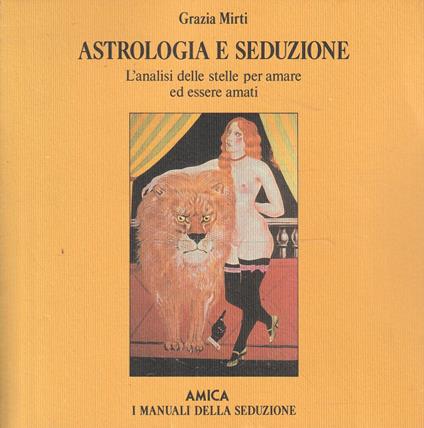 Astrologia e seduzione. L'analisi delle stelle per amare ed essere amati - Grazia Mirti - copertina