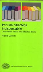 Per una biblioteca indispensabile. Cinquantadue classici della letteratura italiana
