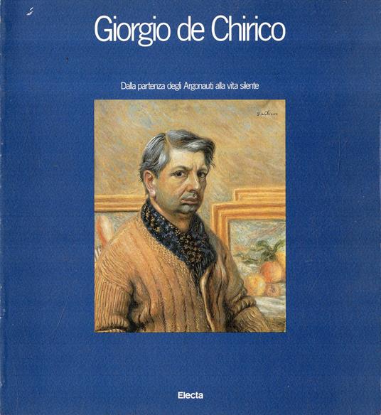Giorgio de Chirico : Dalla partenza degli Argonauti alla vita silente - Giorgio De Chirico - copertina