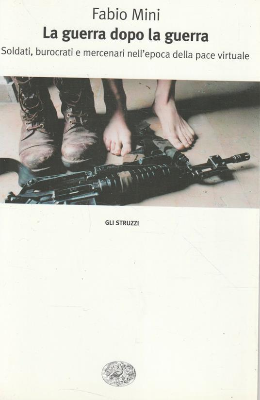 La guerra dopo la guerra : soldati, burocrati e mercenari nell'epoca della pace virtuale - Fabio Mini - copertina