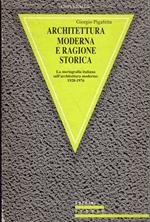 Architettura moderna e ragione storica : la storiografia italiana sull'architettura moderna, 1928-1976