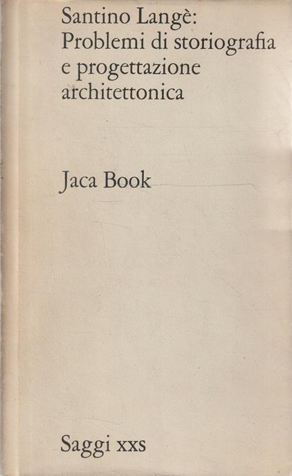Problemi di storiografia e progettazione architettonica - Santino Langé - copertina