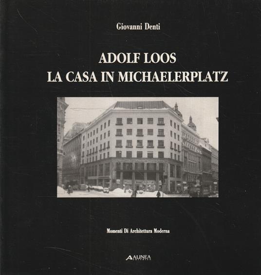 Adolf Loos: la casa in Michaelerplatz - Giovanni Denti - copertina