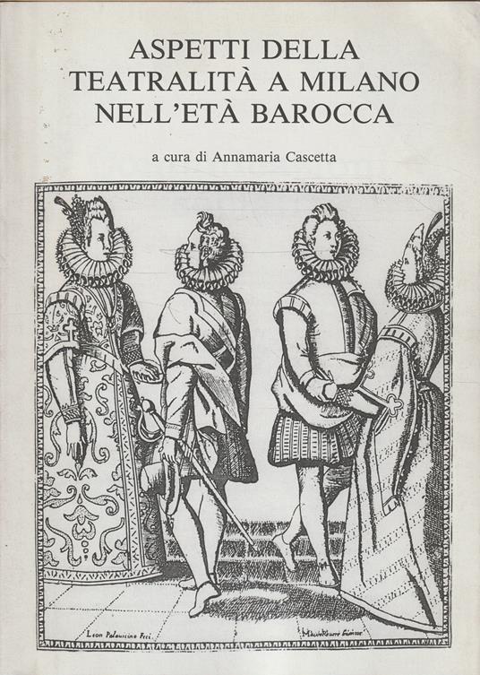Aspetti della teatralità a Milano nell'età barocca - Annamaria Cascetta - copertina