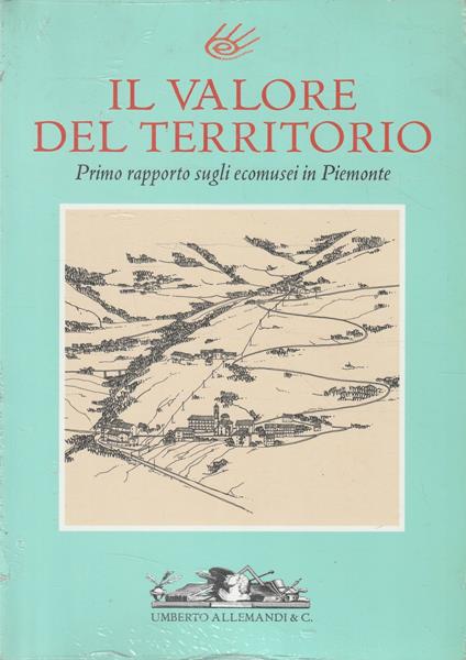 Il valore del territorio : primo rapporto sugli ecomusei in Piemonte - copertina