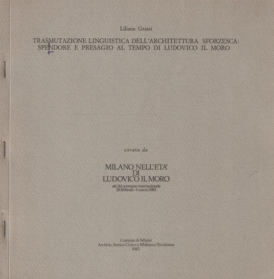 Trasmutazione linguistica dell'architettura sforzesca: splendore e presagio al tempo di Ludovico il Moro - Luigi Grassi - copertina
