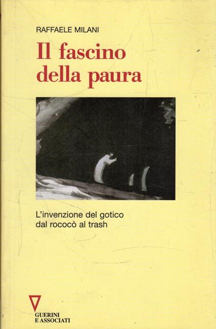 Il fascino della paura : l'invenzione del gotico dal rococò al trash - Raffaele Milani - copertina