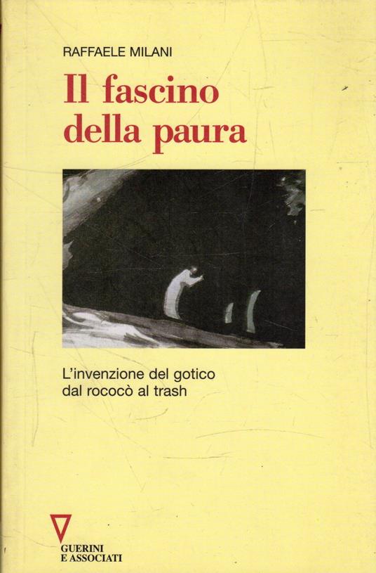 Il fascino della paura : l'invenzione del gotico dal rococò al trash - Raffaele Milani - copertina