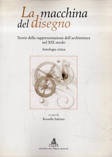 Autografato! La macchina del disegno : teorie della rappresentazione dell'architettura nel 19. secolo : antologia critica - Rossella Salerno - copertina