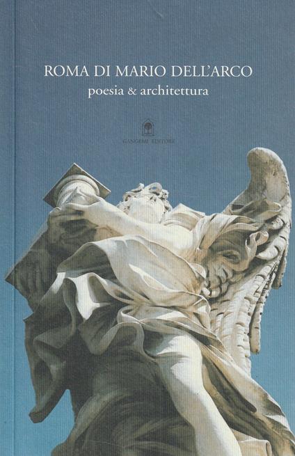 Roma di Mario dell'Arco : poesia & architettura. Mostra del centenario presso la Fondazione Besso : Roma, 4-28 ottobre 2005 - copertina