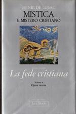 Mistica e mistero cristiano. Sezione seconda: La fede cristiana. Volume 6. Opera omnia