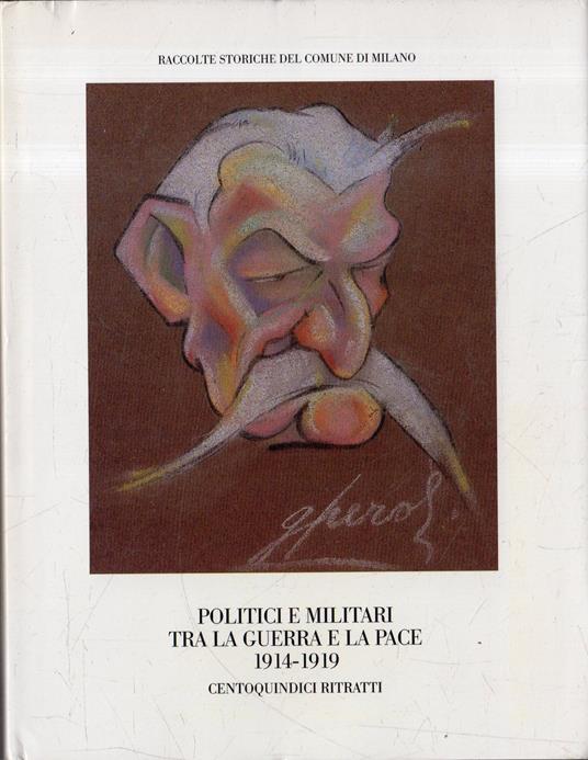 Politici e militari tra la guerra e la pace 1914-1919 : centoquindici ritratti - copertina
