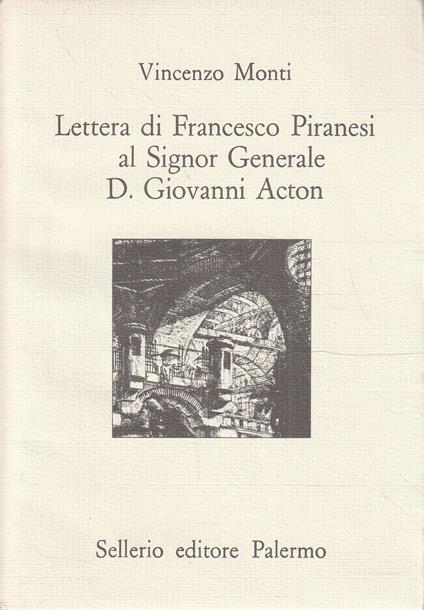 Lettera di Francesco Piranesi al Signor Generale D. Giovanni Acton - Vincenzo Monti - copertina