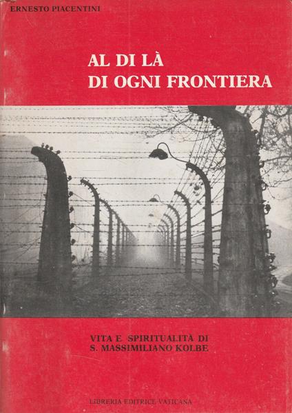 Al di là di ogni frontiera. Vita e spiritualità di S. Massimiliano Kolbe - copertina