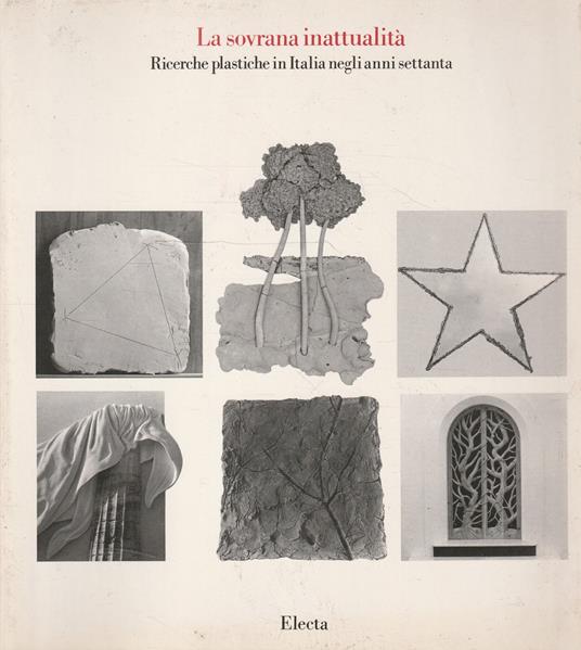 La sovrana inattualità. Ricerche plastiche in Italia negli anni settanta - copertina