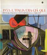 1953: l'Italia era già qui. Pittura italiana contemporanea a Trieste