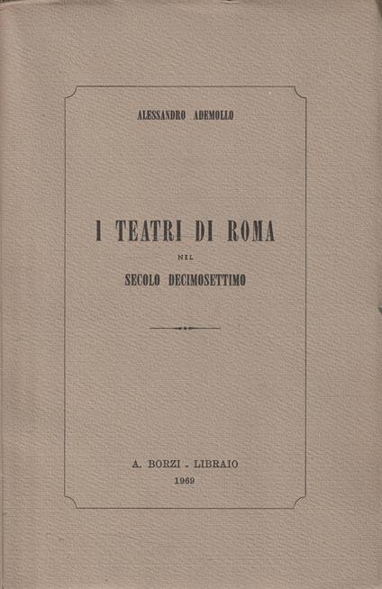 I teatri di Roma nel secolo decimosettimo - Alessandro Ademollo - copertina