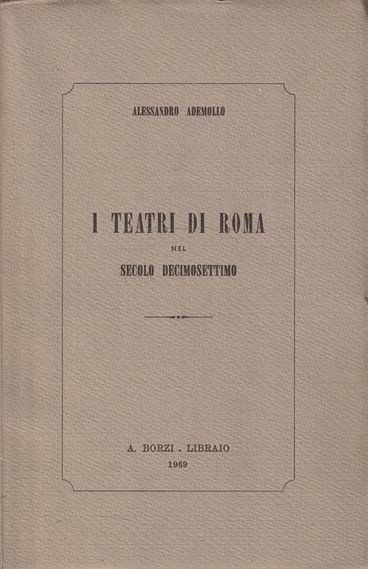 I teatri di Roma nel secolo decimosettimo - Alessandro Ademollo - copertina