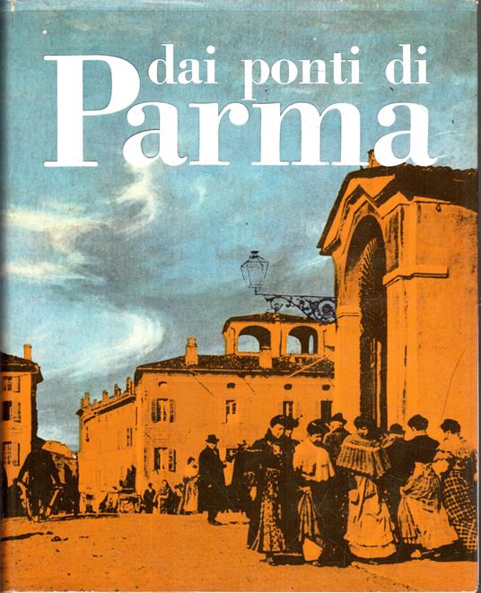 Dai ponti di Parma. Storia, consumi e tradizioni - copertina