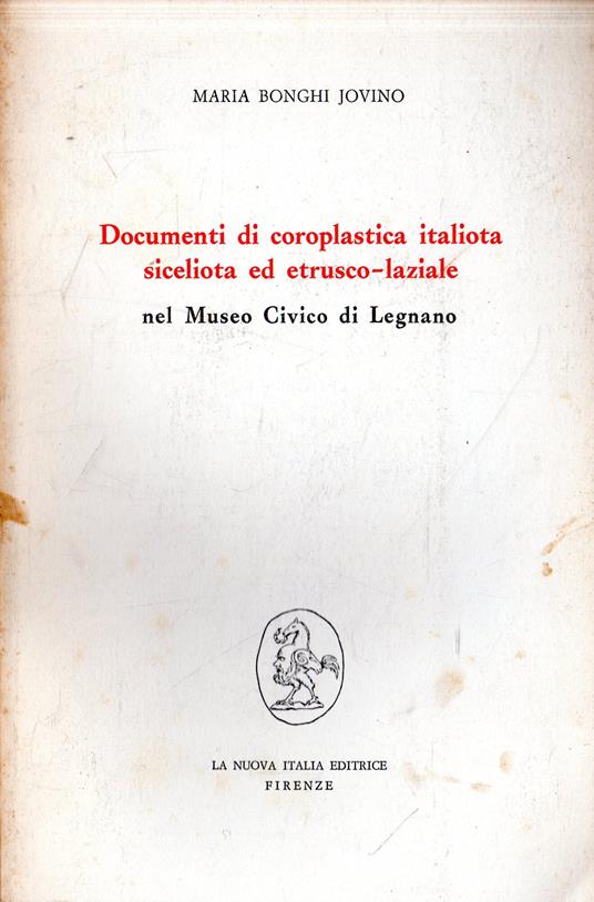 Documenti di coroplastica italiota siceliota ed etrusco-laziale: nel Museo Civico di Legnano - Maria Bonghi Jovino - copertina