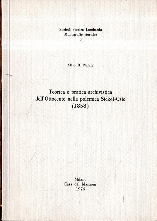 Teorica e pratica archivistica dell'Ottocento nella polemica Sickel-Osio (1858) - Alfio R. Natale - copertina
