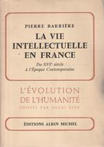 La vie intellectuelle en France. Du XVI siècle à l'époque contemporaine
