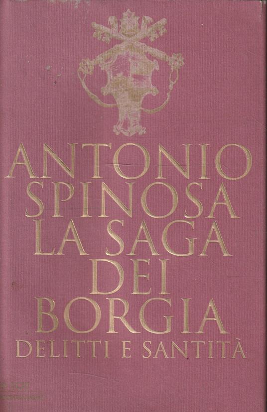 La saga dei Borgia. Delitti e santità - Antonio Spinosa - copertina