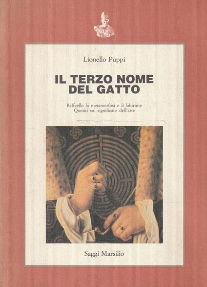Il terzo nome del gatto : Raffaello la metamorfosi e il labirinto. Quesiti sul significato dell'arte - Lionello Puppi - copertina