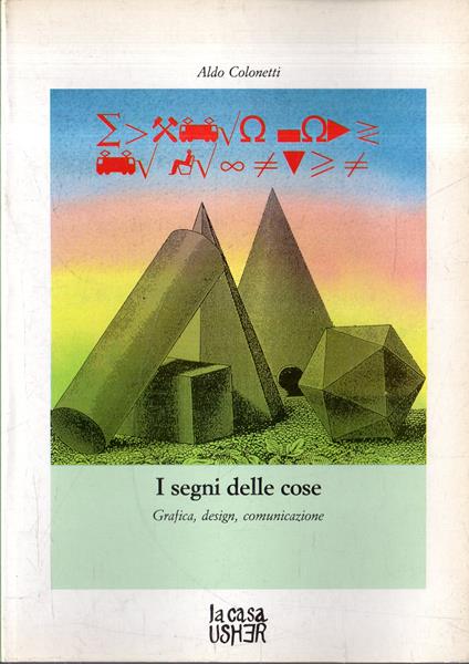 I segni delle cose. Grafiche, design, comunicazione - Aldo Colonetti - copertina