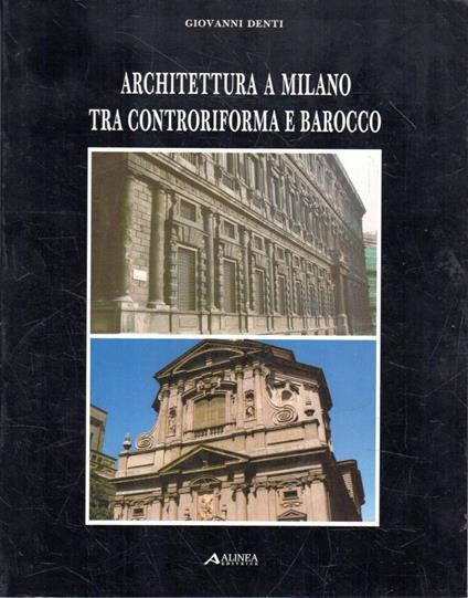 Architettura a Milano tra controriforma e Barocco - Giovanni Denti - copertina