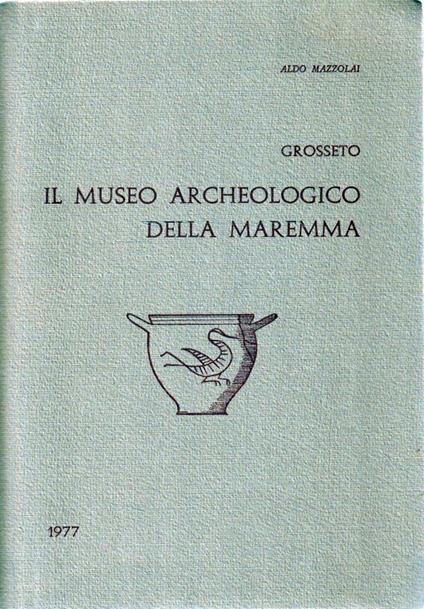 Il Museo Archeologico della Maremma - Aldo Mazzolai - copertina