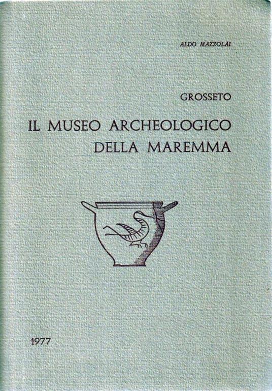 Il Museo Archeologico della Maremma - Aldo Mazzolai - copertina