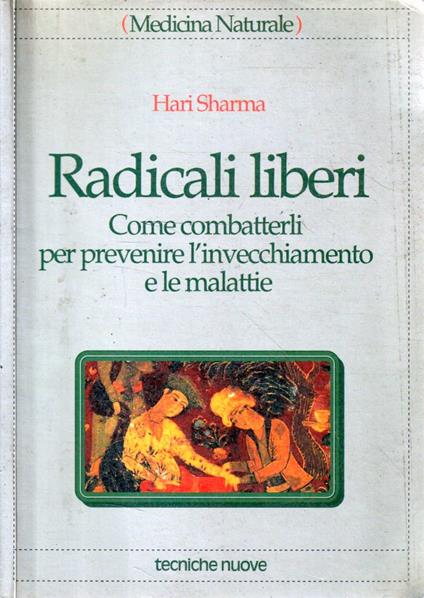 Radicali liberi : come combatterli per prevenire l'invecchiamento e le malattie - Hari Sharma - copertina