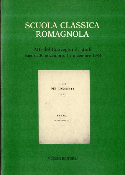 Scuola classica romagnola : atti del Convegno di studi : Faenza, 30 novembre, 1-2 dicembre 198 - copertina