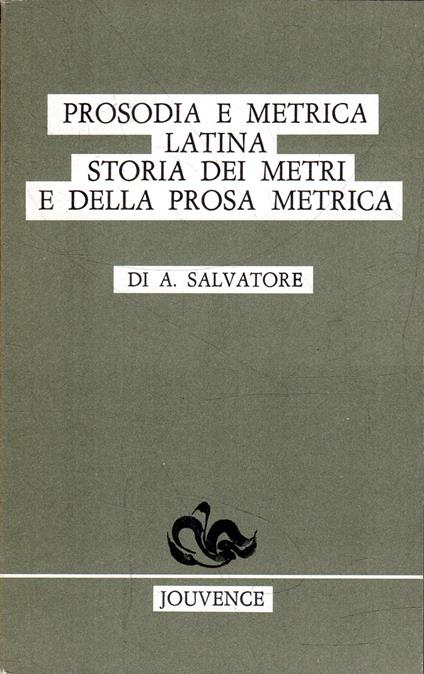Prosodia e metrica latina - Storia dei metri e della prosa metrica - copertina