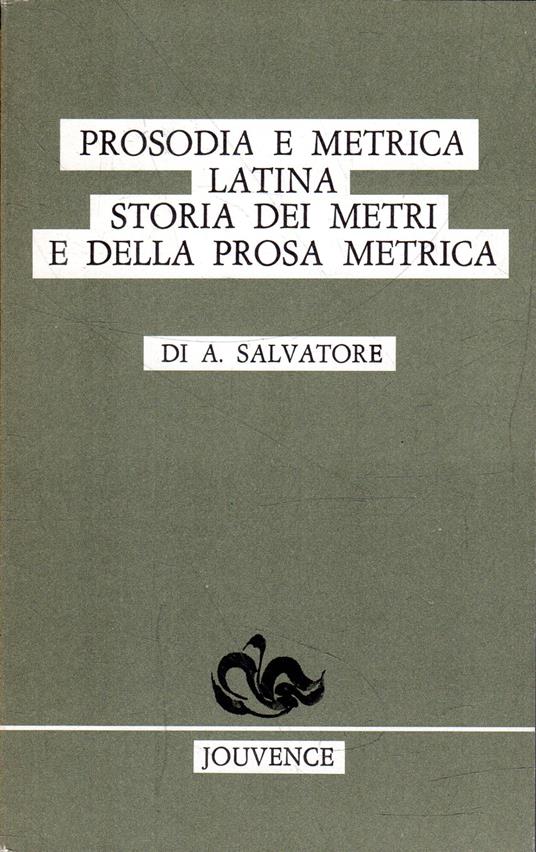 Prosodia e metrica latina - Storia dei metri e della prosa metrica - copertina